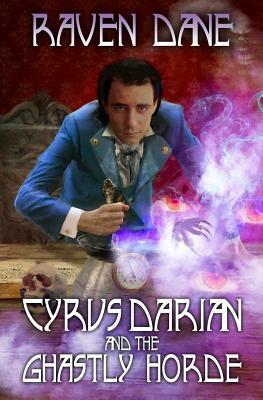 Cyrus Darian and the Ghastly Horde by Raven Dane