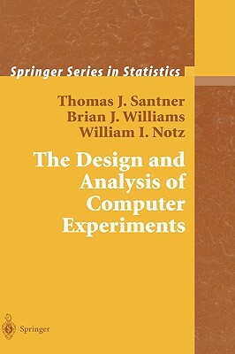 The Design and Analysis of Computer Experiments by Thomas J. Santner, William I. Notz, Brian J. Williams