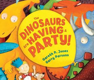 The Dinosaurs Are Having a Party! by Gareth P. Jones