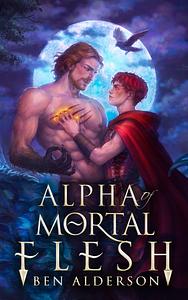 Alpha of Mortal Flesh by Ben Alderson