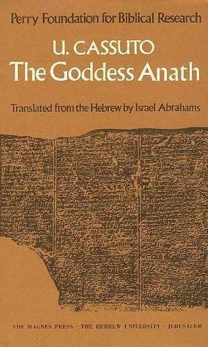 The Goddess Anath: Canaanite Epics Of The Patriarchal Age: Texts, Hebrew Translation, Commentary And Introduction by Umberto Cassuto