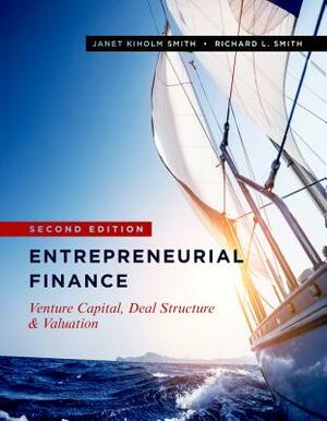 Entrepreneurial Finance: Venture Capital, Deal Structure & Valuation, Second Edition by Richard L. Smith, Janet Kiholm Smith