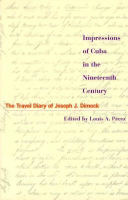 Impressions of Cuba in the Nineteenth Century: The Travel Diary of Joseph J. Dimock by 