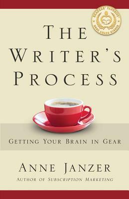 The Writer's Process: Getting Your Brain in Gear by Anne H. Janzer
