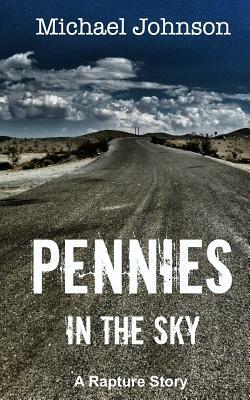 Pennies in the Sky: A Rapture Story by Michael G. Johnson