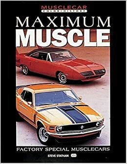 Maximum Muscle: Factory Special Musclecars by Steve Statham