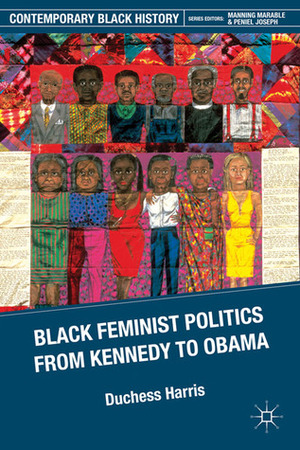 Black Feminist Politics from Kennedy to Obama by Duchess Harris