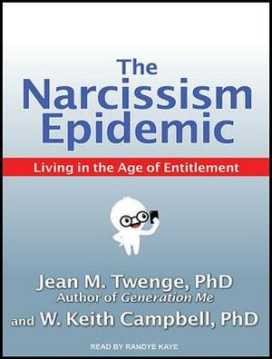 The Narcissism Epidemic: Living in the Age of Entitlement by Jean M. Twenge, W. Keith Campbell