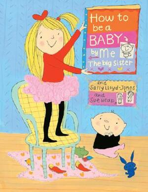 How to Be a Baby . . . by Me, the Big Sister by Sally Lloyd-Jones