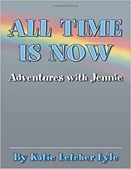 All Time Is Now: Adventures with Jennie by Katie Letcher Lyle