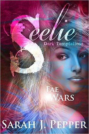 Seelie (Fae Wars, #1) by Sarah J. Pepper