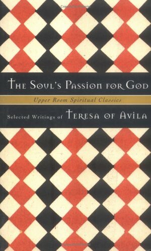 The Soul's Passion for God: Selected Writings by Teresa of Ávila, Keith Beasley-Topliffe