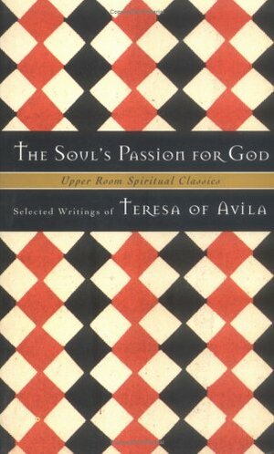 The Soul's Passion for God: Selected Writings by Keith Beasley-Topliffe, Teresa of Ávila