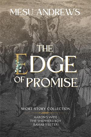 The Edge of Promise: Short Story Collection by Mesu Andrews, Mesu Andrews