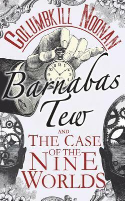 Barnabas Tew and The Case Of The Nine Worlds by Columbkill Noonan