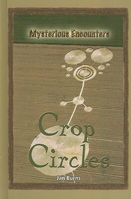 Crop Circles (Mysterious Encounters) by Jan Burns