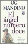 El Angel Numero Doce: Una Conmovedora Historia De Fe Y Valor by Og Mandino