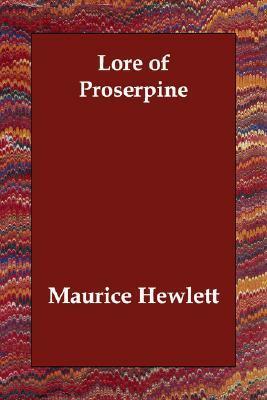 Lore of Proserpine by Maurice Hewlett