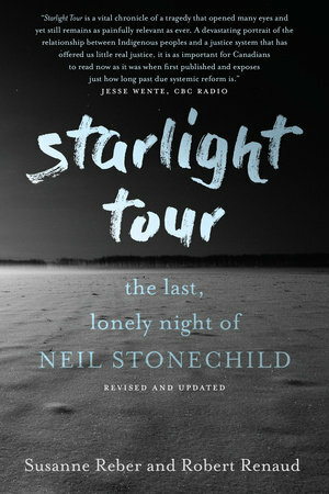 Starlight Tour: The Last, Lonely Night of Neil Stonechild by Robert Renaud, Susanne Reber