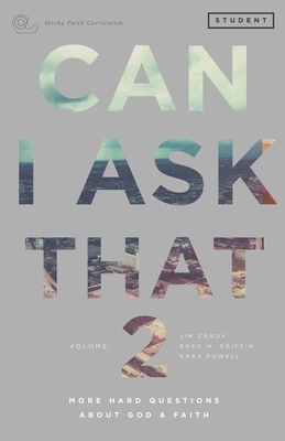 Can I Ask That 2: More Hard Questions About God & Faith [Sticky Faith Curriculum] Student Guide by Jim Candy, Kara Powell, Brad M. Griffin