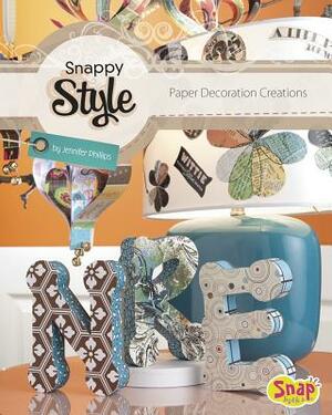 Snappy Style: Paper Decoration Creations by Jennifer Phillips