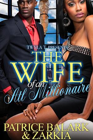 The Wife of an ATL Millionaire by Zarkia, Patrice Balark, Patrice Balark