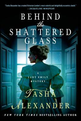 Behind the Shattered Glass by Tasha Alexander