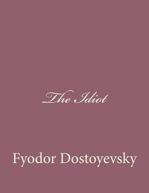 The Idiot by Fyodor Dostoevsky