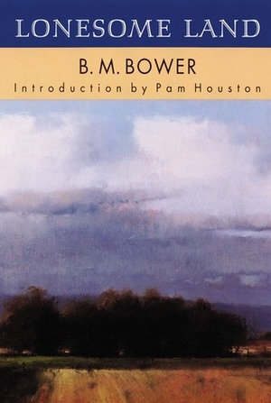 Lonesome Land by B.M. Bower, Pam Houston