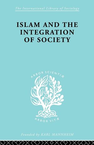 Islam and the Integration of Society by W. Montgomery Watt, W. Montgomery Watt