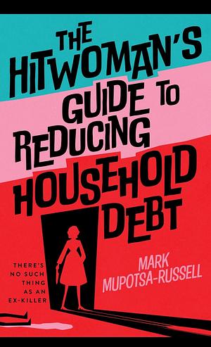 The hitwoman's guide to reducing household debt by Mark Mupotsa-Russell