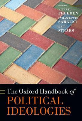 The Oxford Handbook of Political Ideologies by Marc Stears, Lyman Tower Sargent, Michael Freeden