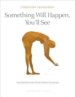 Something Will Happen, You'll See by Christos Ikonomou, Karen Emmerich