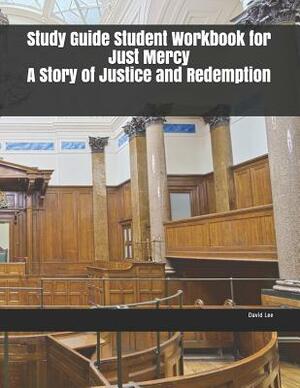 Study Guide Student Workbook for Just Mercy A Story of Justice and Redemption by David Lee