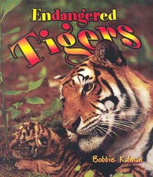Endangered Tigers by Bobbie Kalman