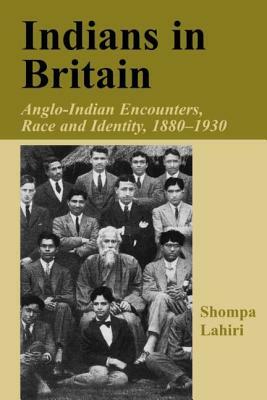 Indians in Britain: Anglo-Indian Encounters, Race and Identity, 1880-1930 by Shompa Lahiri