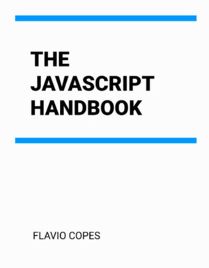 The JavaScript Handbook by Flavio Copes