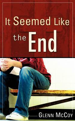 It Seemed Like the End by Glenn McCoy