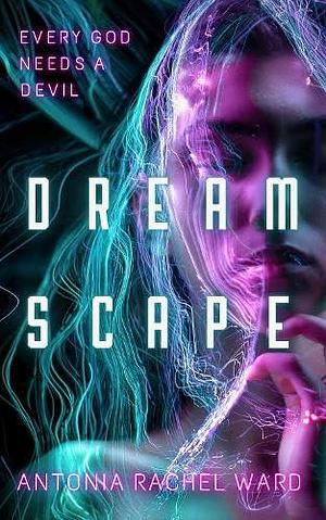 DreamScape by Antonia Rachel Ward, Antonia Rachel Ward