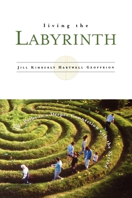 Living the Labyrinth by Jill Kimberly Hartwell Geoffrion, Jill Kimberly Hartwell Geoffrion