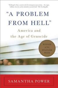 A Problem from Hell: America and the Age of Genocide by Samantha Power