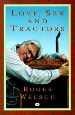 Love, Sex and Tractors by Roger Welsch