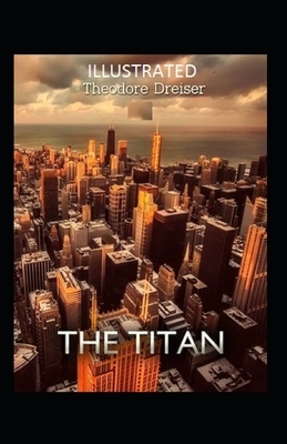 The Titan Illustrated by Theodore Dreiser