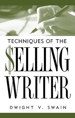 Techniques of the Selling Writer by Dwight V. Swain