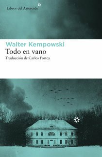 Todo en vano by Walter Kempowski, Carlos Fortea