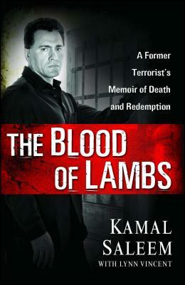 The Blood of Lambs: A Former Terrorist's Memoir of Death and Redemption by Kamal Saleem