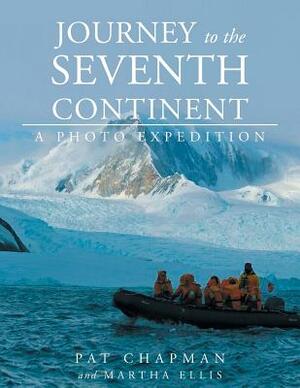 Journey to the Seventh Continent - A Photo Expedition by Pat Chapman, Martha Ellis