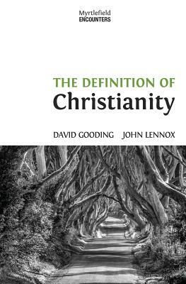The Definition of Christianity by John C. Lennox, David W. Gooding