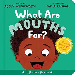 What Are Mouths For? by Emma Randall, Abbey Wedgeworth