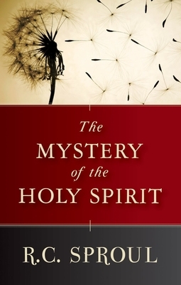 The Mystery of the Holy Spirit by R.C. Sproul